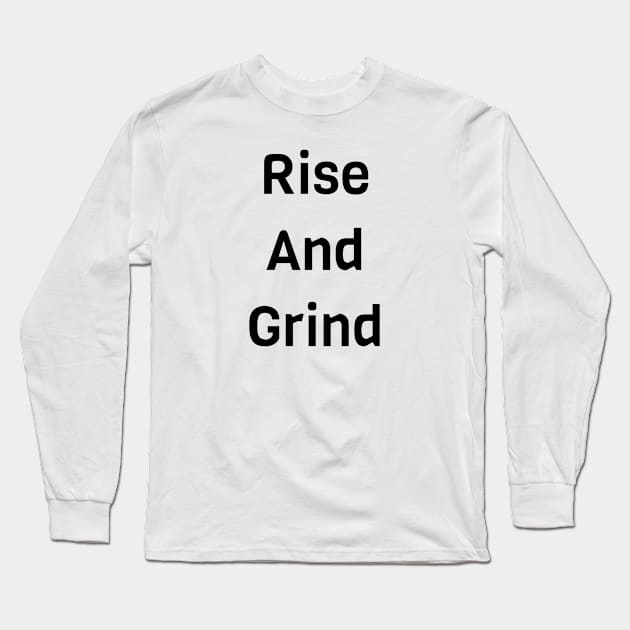 Rise And Grind Long Sleeve T-Shirt by Jitesh Kundra